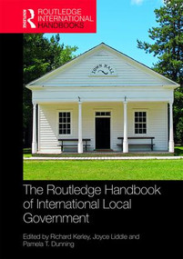 The Routledge Handbook of International Local Government by Richard Kerley, Joyce Liddle, Pamela T. Dunning, 9781138234727