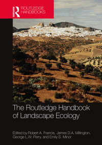 The Routledge Handbook of Landscape Ecology by Robert A. Francis, James D.A. Millington, George L.W. Perry, Emily S. Minor, 9780367024567