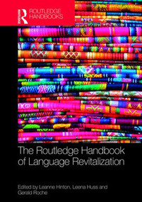 The Routledge Handbook of Language Revitalization by Leanne Hinton, Leena Huss, Gerald Roche, 9781138674493