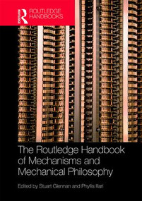 The Routledge Handbook of Mechanisms and Mechanical Philosophy by Stuart Glennan, Phyllis Illari, 9781138841697