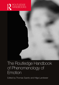 The Routledge Handbook of Phenomenology of Emotion by Thomas Szanto, Hilge Landweer, 9781138744981