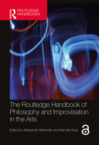 The Routledge Handbook of Philosophy and Improvisation in the Arts by Alessandro Bertinetto, Marcello Ruta, 9780367203641