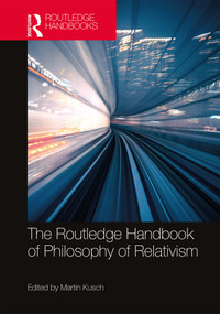 The Routledge Handbook of Philosophy of Relativism by Martin Kusch, 9781138484283