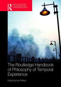 The Routledge Handbook of Philosophy of Temporal Experience by Ian Phillips, 9781138830745