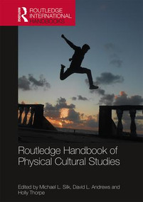 Routledge Handbook of Physical Cultural Studies by Michael Silk, David Andrews, Holly Thorpe, 9781138817210