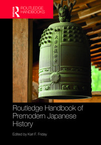 Routledge Handbook of Premodern Japanese History by Karl F. Friday, 9780415707022