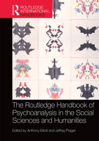 The Routledge Handbook of Psychoanalysis in the Social Sciences and Humanities by Anthony Elliott, Jeffrey Prager, 9780415626927
