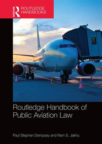 Routledge Handbook of Public Aviation Law by Paul Stephen Dempsey, Ram Jakhu, 9781138807730