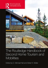 The Routledge Handbook of Second Home Tourism and Mobilities by C. Michael Hall, Dieter Müller, 9781138678316