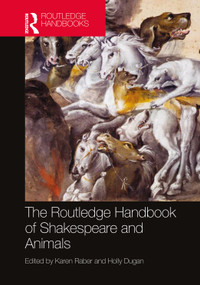 The Routledge Handbook of Shakespeare and Animals by Karen Raber, Holly Dugan, 9781138710160
