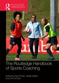 Routledge Handbook of Sports Coaching by Paul Potrac, Wade Gilbert, Jim Denison, 9780415782227
