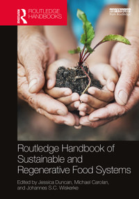 Routledge Handbook of Sustainable and Regenerative Food Systems by Jessica Duncan, Michael Carolan, Johannes S.C. Wiskerke, 9781138608047