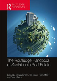 Routledge Handbook of Sustainable Real Estate by Sara Wilkinson, Tim Dixon, Norm Miller, Sarah Sayce, 9781138655096