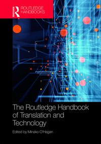 The Routledge Handbook of Translation and Technology by Minako O'Hagan, 9781138232846