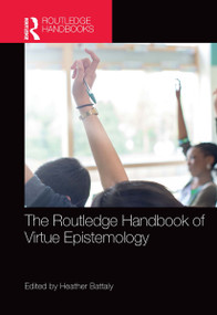 The Routledge Handbook of Virtue Epistemology by Heather Battaly, 9781138890206