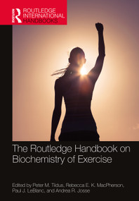The Routledge Handbook on Biochemistry of Exercise by Peter M. Tiidus, Rebecca E. K. MacPherson, Paul J. LeBlanc, Andrea R. Josse, 9780367223830