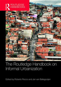 The Routledge Handbook on Informal Urbanization by Roberto Rocco, Jan van Ballegooijen, 9781138183889