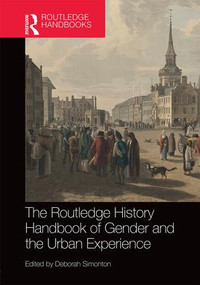 The Routledge History Handbook of Gender and the Urban Experience by Deborah Simonton, 9781138815940