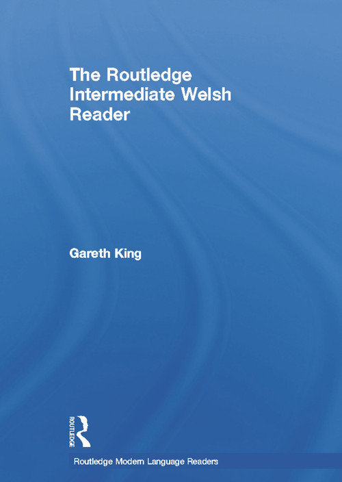 The Routledge Intermediate Welsh Reader by Gareth King, 9780415694551