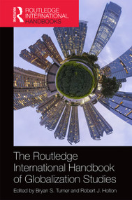 The Routledge International Handbook of Globalization Studies (Second edition) by Bryan Turner, Robert Holton, 9780415718813