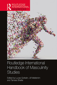 Routledge International Handbook of Masculinity Studies by Lucas Gottzén, Ulf Mellström, Tamara Shefer, 9781138056695