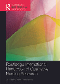 Routledge International Handbook of Qualitative Nursing Research by Cheryl Tatano Beck, 9780415673563