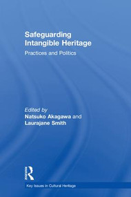 Safeguarding Intangible Heritage (Practices and Politics) by Natsuko Akagawa, Laurajane Smith, 9781138580756
