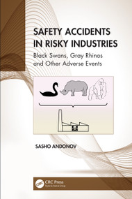 Safety Accidents in Risky Industries (Black Swans, Gray Rhinos and Other Adverse Events) by Sasho Andonov, 9781032136479