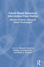 School-Based Behavioral Intervention Case Studies (Effective Problem Solving for School Psychologists) by Michael I. Axelrod, Melissa Coolong-Chaffin, Renee O. Hawkins, 9780367260705