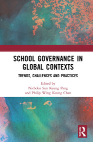 School Governance in Global Contexts (Trends, Challenges and Practices) by Nicholas Sun Keung PANG, Philip Wing Keung CHAN, 9781032116129