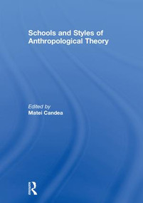 Schools and Styles of Anthropological Theory by Matei Candea, 9781138229716