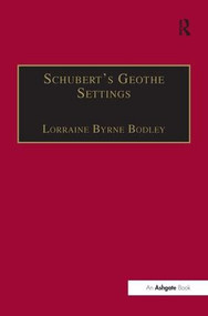 Schubert's Goethe Settings by Lorraine Byrne Bodley, 9780754606956