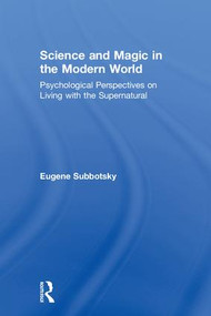 Science and Magic in the Modern World (Psychological Perspectives on Living with the Supernatural) by Eugene Subbotsky, 9781138591349