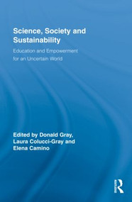 Science, Society and Sustainability (Education and Empowerment for an Uncertain World) by Donald Gray, Laura Colucci-Gray, Elena Camino, 9780415995955