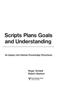 Scripts, Plans, Goals, and Understanding (An Inquiry Into Human Knowledge Structures) by Roger C. Schank, Robert P. Abelson, 9780898591385