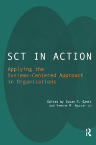SCT in Action (Applying the Systems-Centered Approach in Organizations) by Yvonne M. Agazarian, 9780367326739