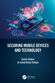 Securing Mobile Devices and Technology by Kutub Thakur, Al-Sakib Khan Pathan, 9781032136110