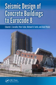 Seismic Design of Concrete Buildings to Eurocode 8 by Michael Fardis, Eduardo Carvalho, Peter Fajfar, Alain Pecker, 9781466559745