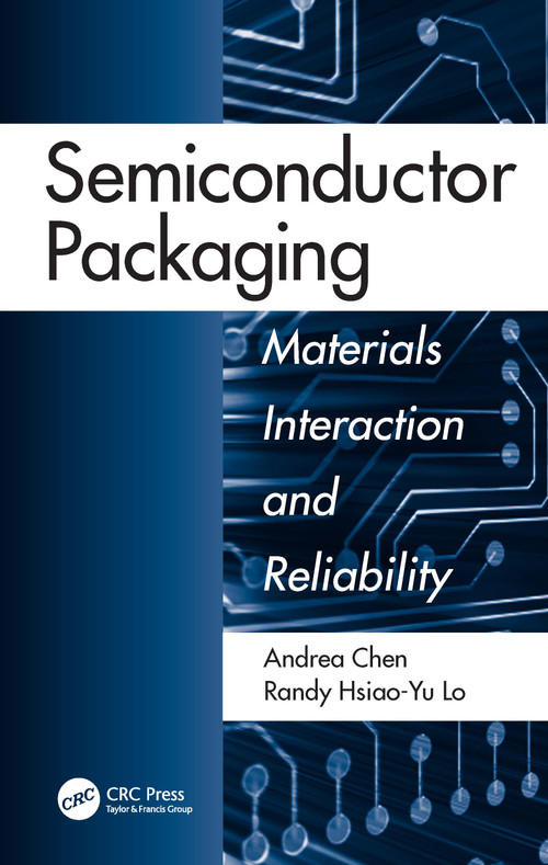 Semiconductor Packaging (Materials Interaction and Reliability) by Andrea Chen, Randy Hsiao-Yu Lo, 9781138075405