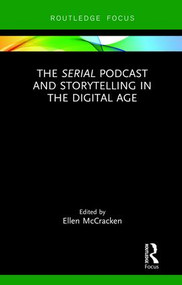 The Serial Podcast and Storytelling in the Digital Age by Ellen McCracken, 9781138628298