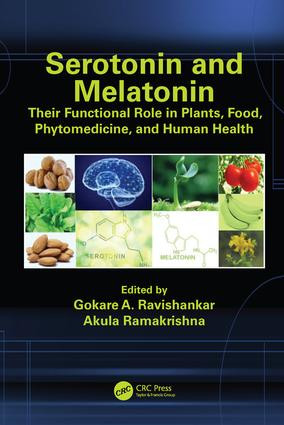Serotonin and Melatonin (Their Functional Role in Plants, Food, Phytomedicine, and Human Health) by Gokare A. Ravishankar, Akula Ramakrishna, 9781498739054