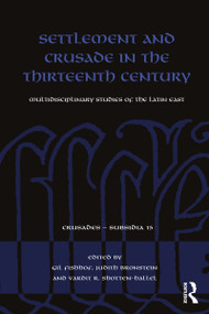 Settlement and Crusade in the Thirteenth Century (Multidisciplinary Studies of the Latin East) by Gil Fishhof, Judith Bronstein, Vardit R. Shotten-Hallel, 9780367196745