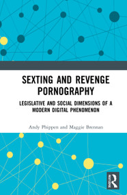 Sexting and Revenge Pornography (Legislative and Social Dimensions of a Modern Digital Phenomenon) by Andy Phippen, Maggie Brennan, 9781138555778