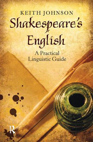 Shakespeare's English (A Practical Linguistic Guide) by Keith Johnson, 9781138168657