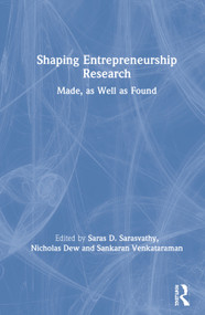 Shaping Entrepreneurship Research (Made, as Well as Found) by Saras Sarasvathy, Nicholas Dew, Sankaran Venkataraman, 9781138061989