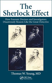 The Sherlock Effect (How Forensic Doctors and Investigators Disastrously Reason Like the Great Detective) by Thomas W. Young, 9780815361947