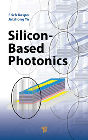 Silicon-Based Photonics by Erich Kasper, Jinzhong Yu, 9789814303248