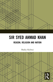 Sir Syed Ahmad Khan (Reason, Religion and Nation) by Shafey Kidwai, 9780367541491