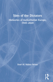 Sites of the Dictators (Memories of Authoritarian Europe, 1945-2020) by Xosé M. Núñez Seixas, 9780367684105