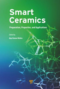 Smart Ceramics (Preparation, Properties, and Applications) by Ajay Kumar Mishra, 9789814774307